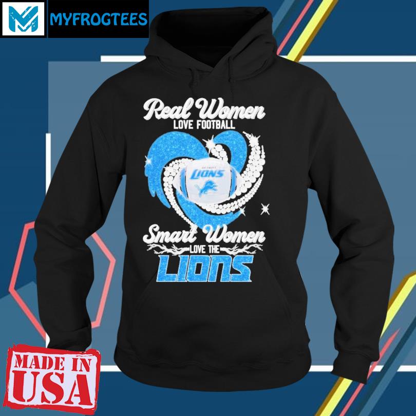 Real women love Football smart women love the detroit lions T-shirt,  hoodie, sweater, long sleeve and tank top