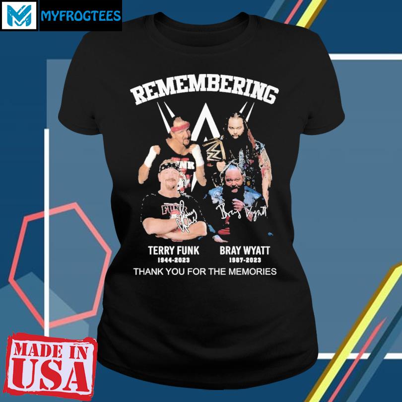 Remembering Terry Funk 1944 – 2023 And Bray Wyatt 1987 – 2023 Thank You For  The Memories Unisex T-Shirt, hoodie, sweater and long sleeve