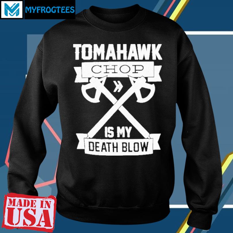 Tomahawk Chop Shirt 