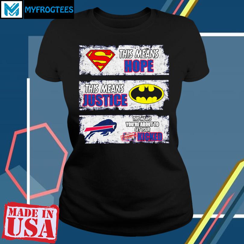 Superman This means hope this means justice Batman Buffalo Bills this means you re about to get your kicks shirt hoodie sweater and long sleeve