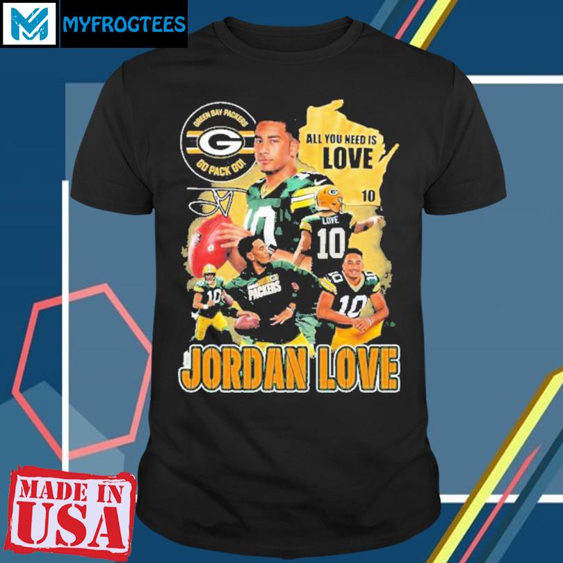 All You Need Is Love 10 Jordan Love Green Bay Packers Go Pack Go Unisex T- Shirt, hoodie, sweater and long sleeve