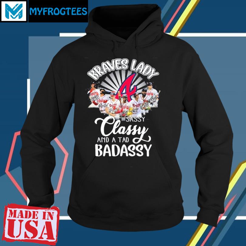 Official Braves Lady sassy classy and a tad badassy Atlanta Braves shirt,  hoodie, sweater, long sleeve and tank top