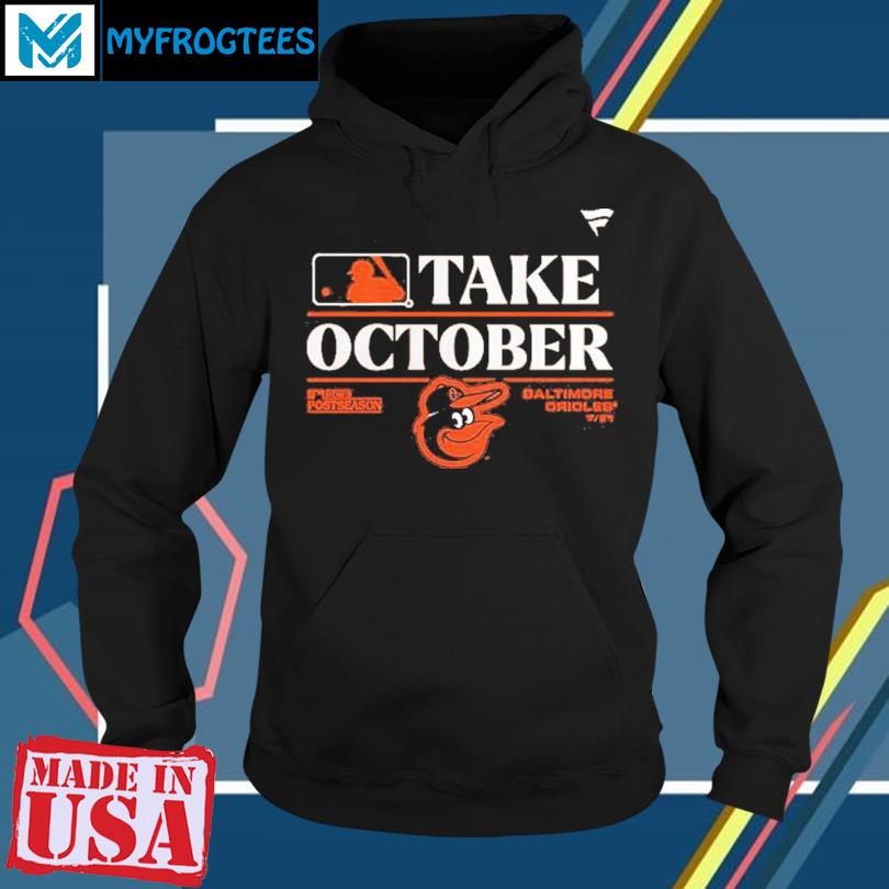 Orioles Take October Orioles Shirt, hoodie, sweater, long sleeve and tank  top