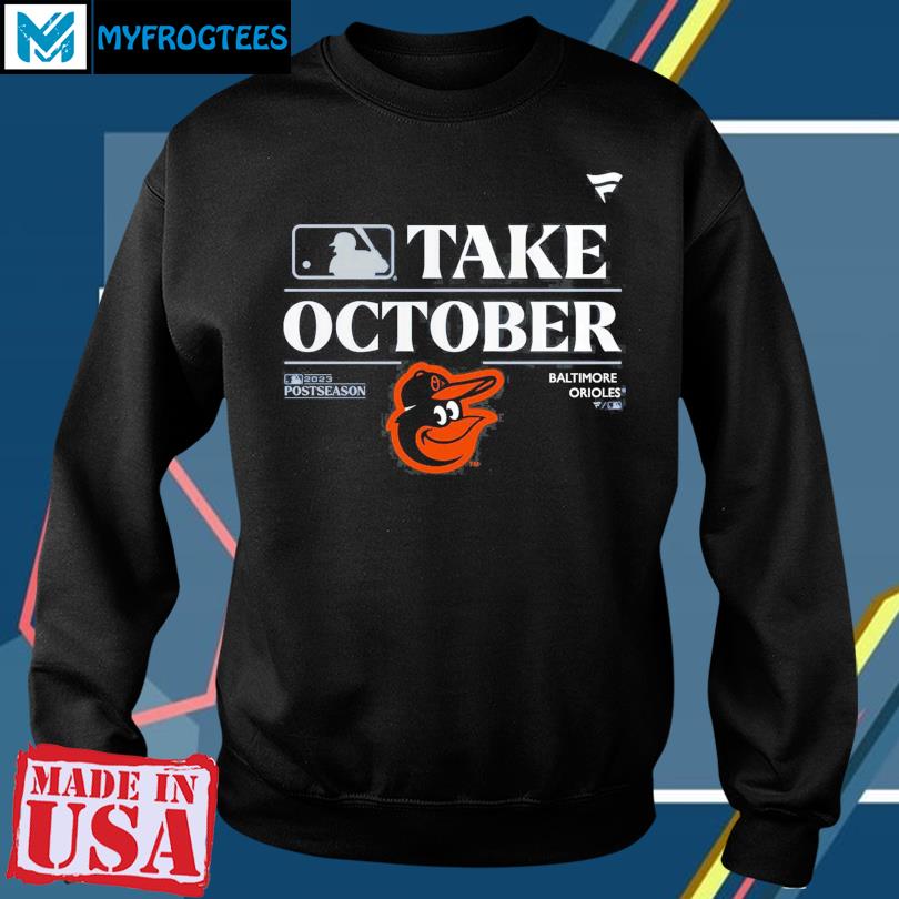 Baltimore Orioles 2023 Postseason take October shirt, hoodie, sweater, long  sleeve and tank top