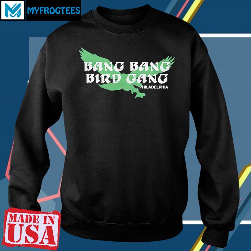 Philadelphia Eagles bang bang bird gang shirt, hoodie, sweater and