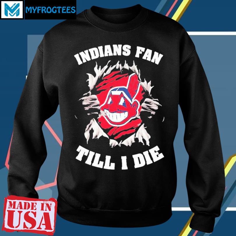 Blood Inside Me Cleveland Indians Fan Till I Die T-shirt,Sweater