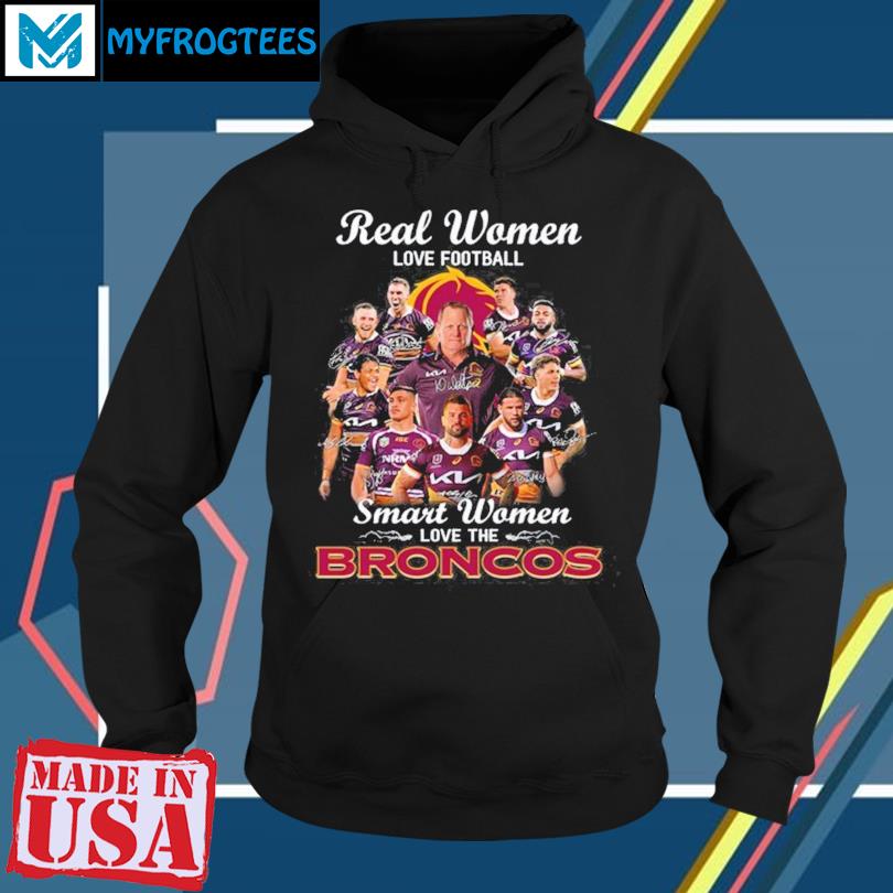 Brisbane Broncos Real Women Love Football Smart Women T-shirt Sweatshirt  Hoodie