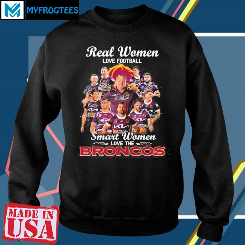 Brisbane Broncos Real Women Love Football Smart Women T-shirt Sweatshirt  Hoodie