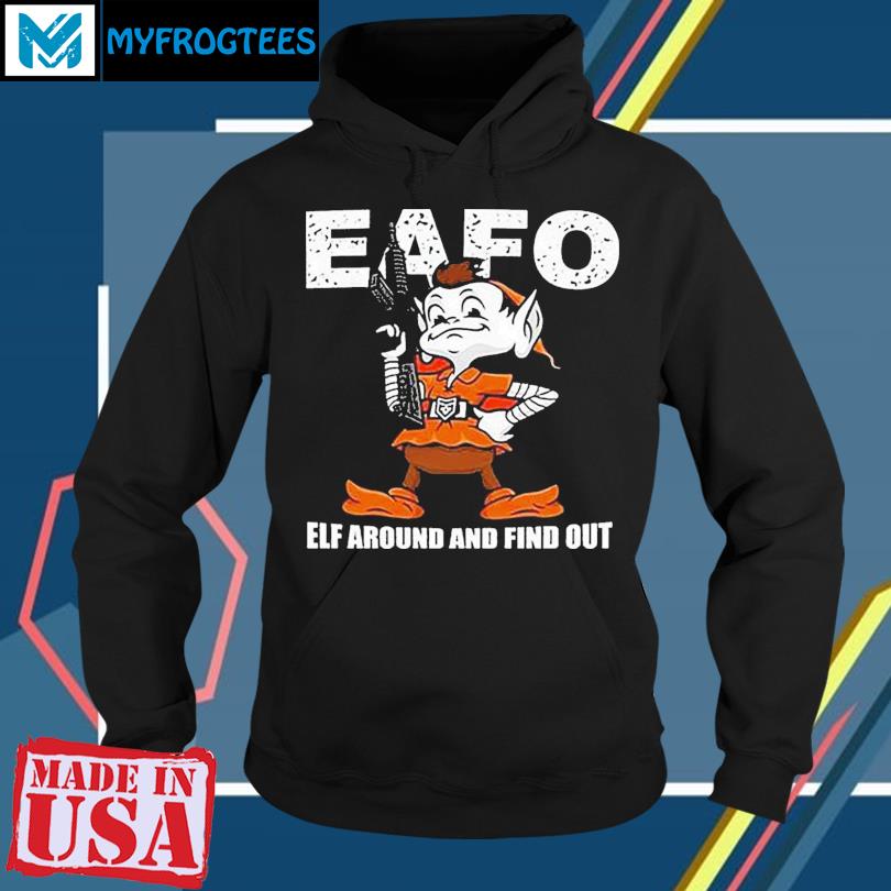 Browns Eafo Elf Around And Find Out Shirt, hoodie, sweater, long sleeve and  tank top