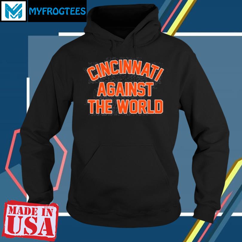 Cincinnati Against The World Shirt, hoodie, sweater and long sleeve