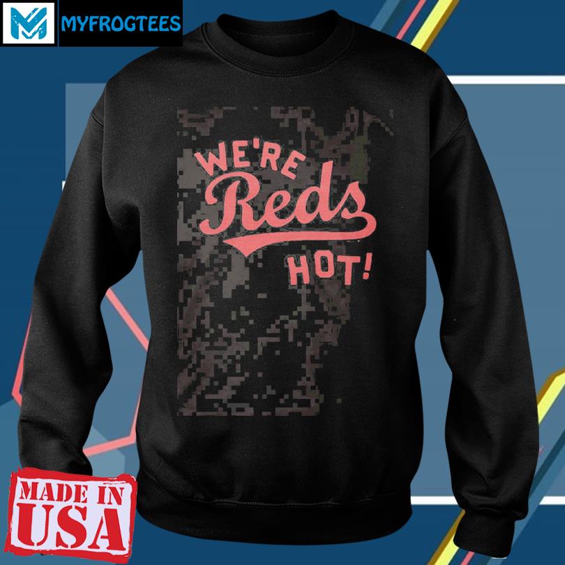 Cincinnati Reds We're Reds Hot Shirt, hoodie, sweater, long sleeve and tank  top