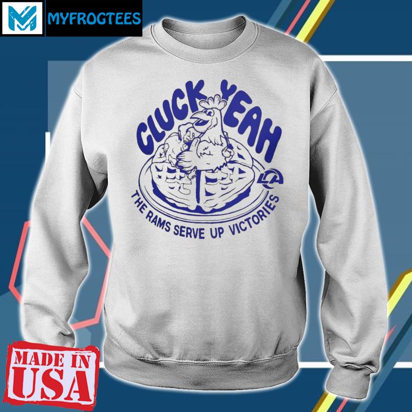 Cluck Yeah the Rams serve up victories shirt, hoodie, sweater and long  sleeve