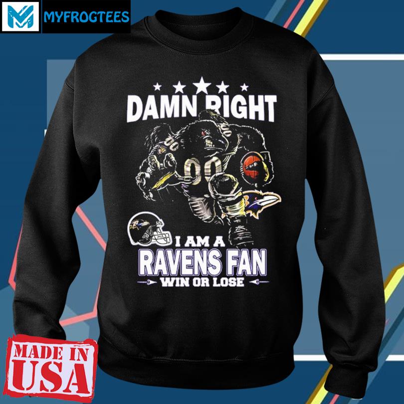 Official Damn Right I Am A Ravens Fan Now And Forever 2023 Shirt, hoodie,  sweater, long sleeve and tank top