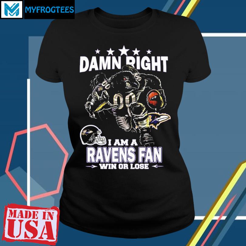 Official Damn Right I Am A Ravens Fan Now And Forever 2023 Shirt, hoodie,  sweater, long sleeve and tank top