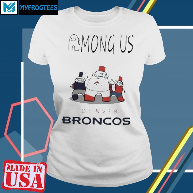 Denver Broncos Among Us shirt, hoodie, longsleeve, sweatshirt, v-neck tee