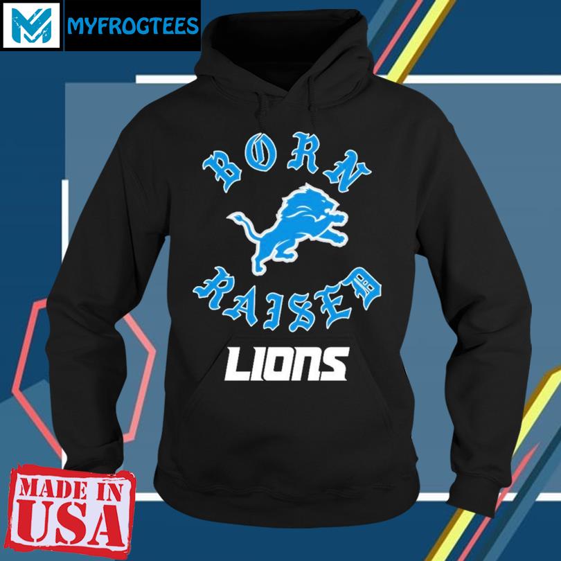 Official detroit Lions Born X Raised Shirt, hoodie, sweatshirt for men and  women