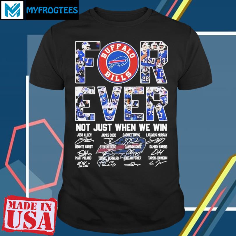 Forever Not Just When We Win Buffalo Bills T-Shirt, hoodie