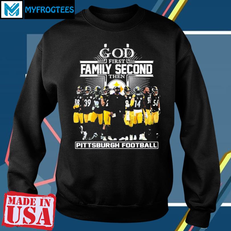 Official god First Family Second Then Pittsburgh Steelers Shirt, hoodie,  sweater, long sleeve and tank top