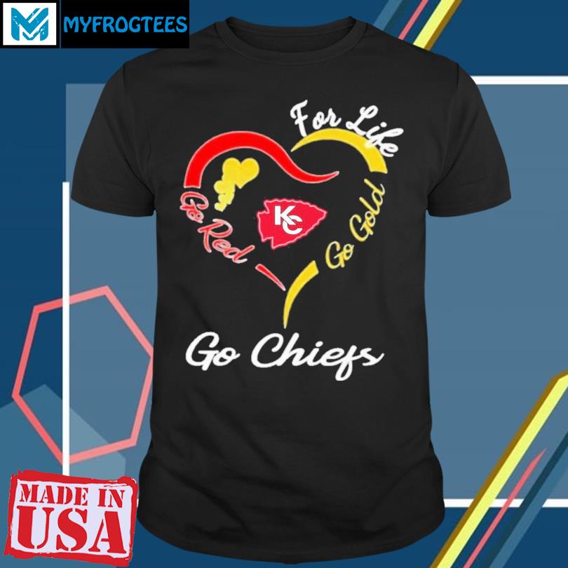 Kansas City Chiefs heart for life go red go gold go Chiefs shirt