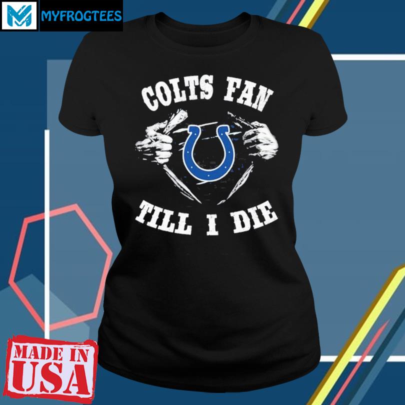 Im Indianapolis Colts Fan Till I Die Shirt, hoodie, sweater, long sleeve  and tank top