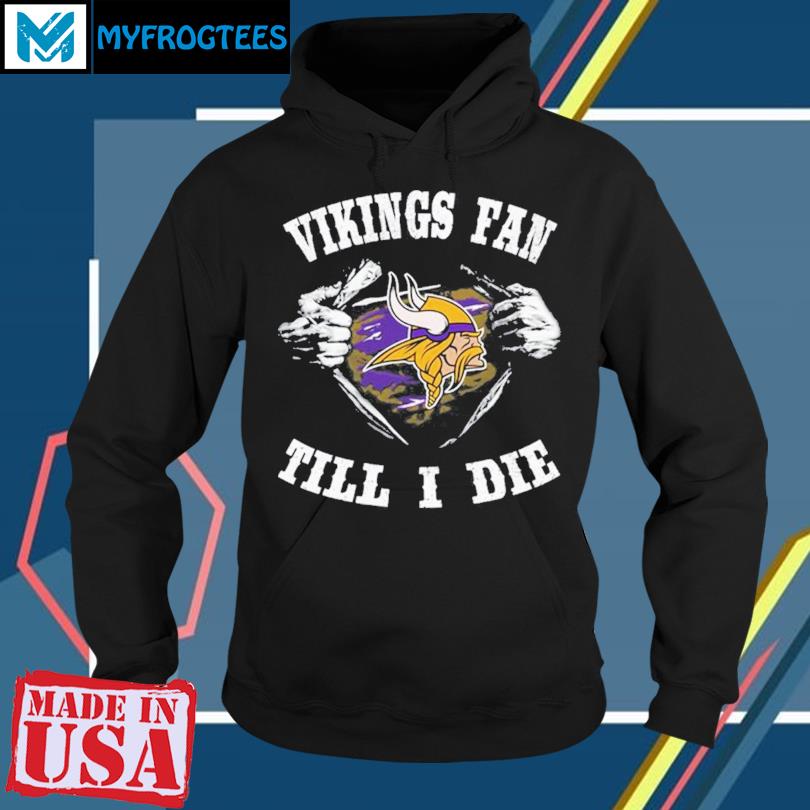 Im Minnesota Vikings Fan Till I Die Shirt, hoodie, sweater, long