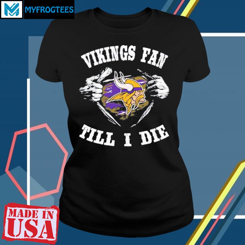 Im Minnesota Vikings Fan Till I Die Shirt, hoodie, sweater, long sleeve and  tank top