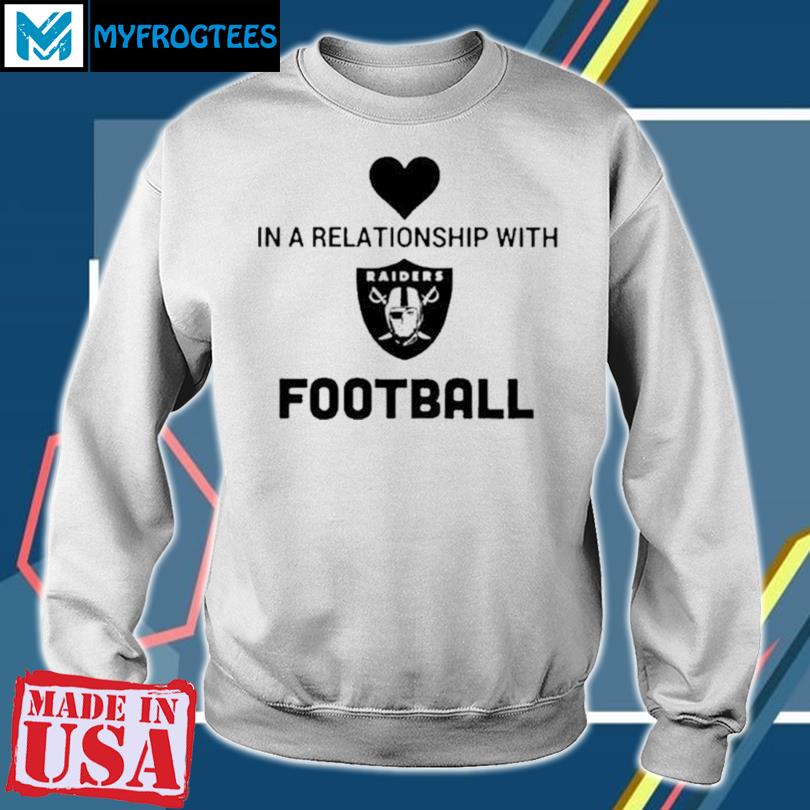 In A Relationmship With Raiders Football Shirt, hoodie, sweater and long  sleeve