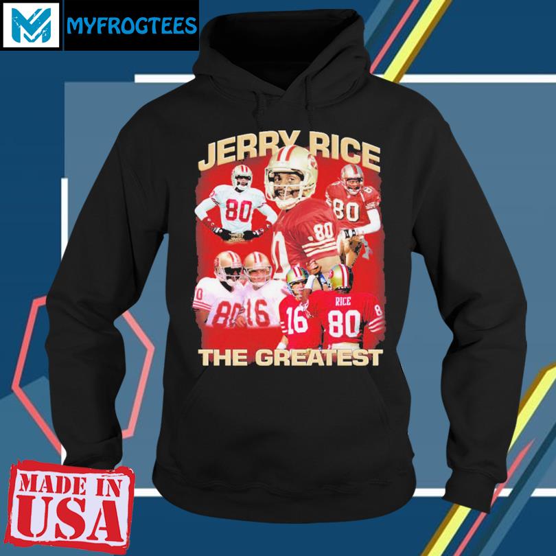 Jerry Rice The Greastest San Francisco 49ers Shirt, hoodie, sweater, long  sleeve and tank top