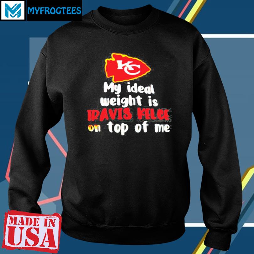 Kansas City Chiefs My Ideal Weight Is Travis Kelce On Top T-Shirt