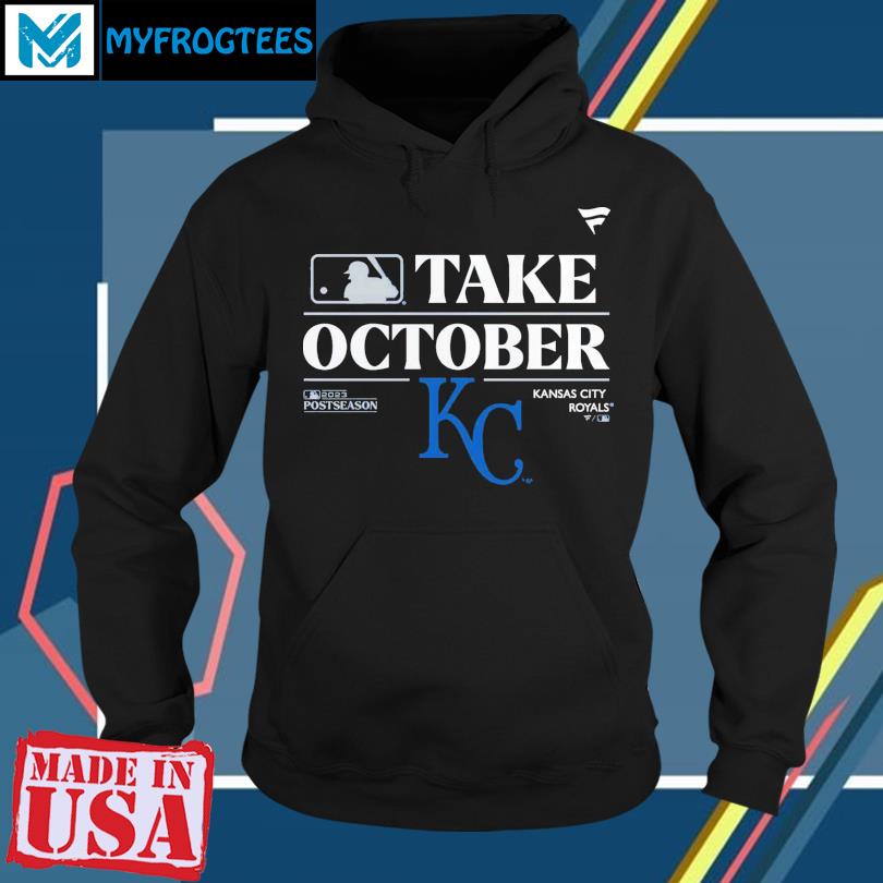 Kansas City Royals Take October Playoffs Postseason 2023 Shirt, hoodie,  sweater, long sleeve and tank top