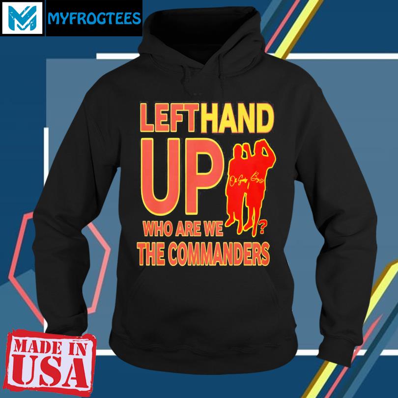 Left Hand Up Who Are We The Commanders Shirt