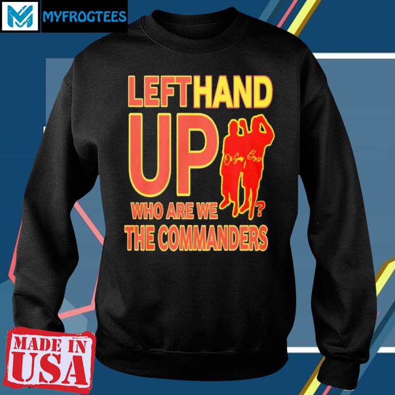 Official Left Hand Up Who Are We The Commanders T-Shirt, hoodie, sweater  and long sleeve