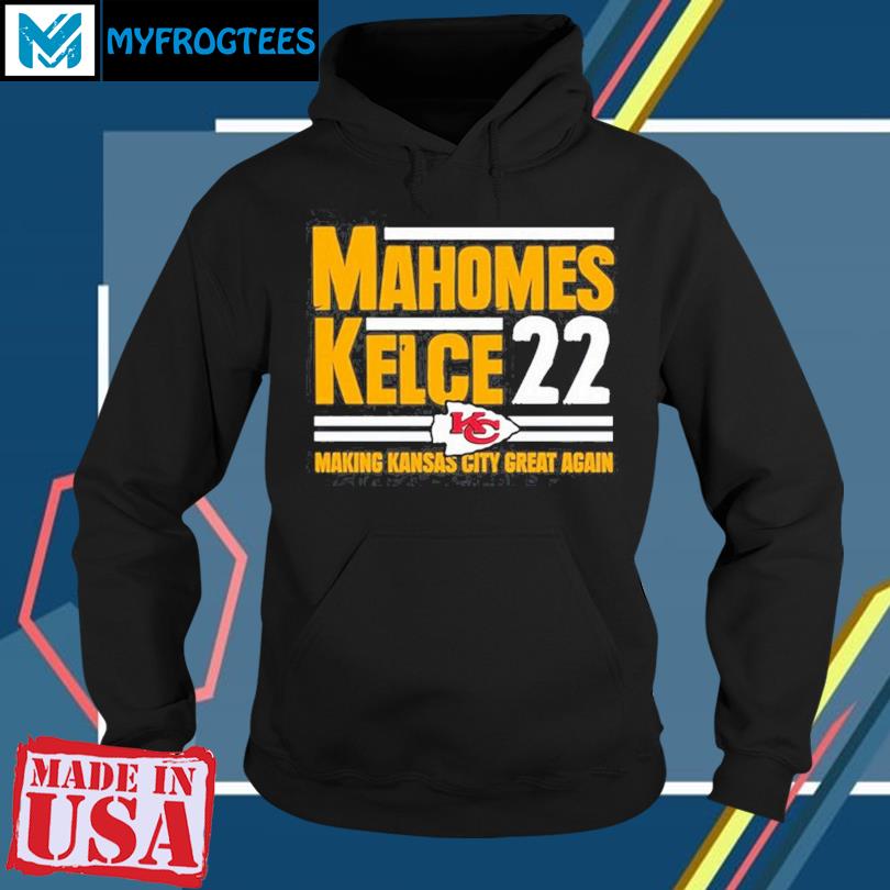 Mahomes Kelce 22 Making Kansas City Great Again Shirt