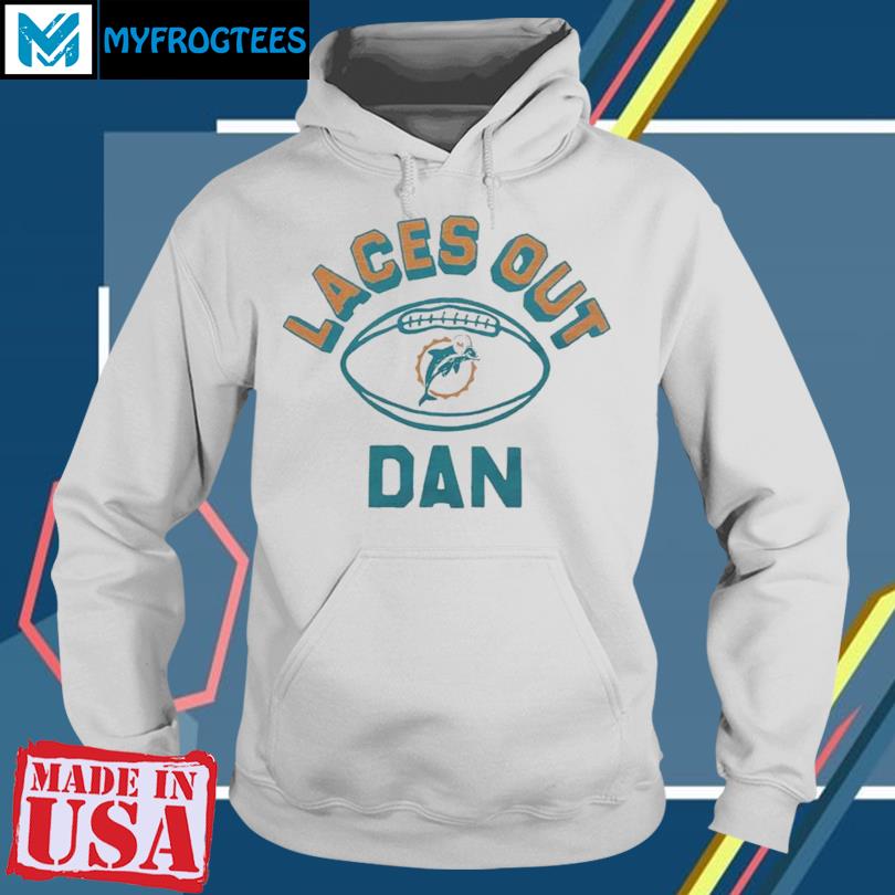 Funny miami Dolphins laces out dan shirt, hoodie, sweater, long sleeve and  tank top