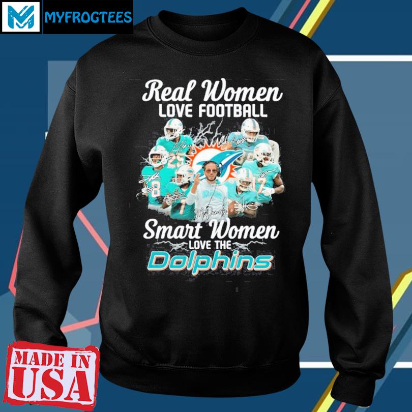 Miami Dolphins Real Women Love Football Smart Women Love The Miami Dolphins  Unisex T-Shirt, hoodie, sweater and long sleeve