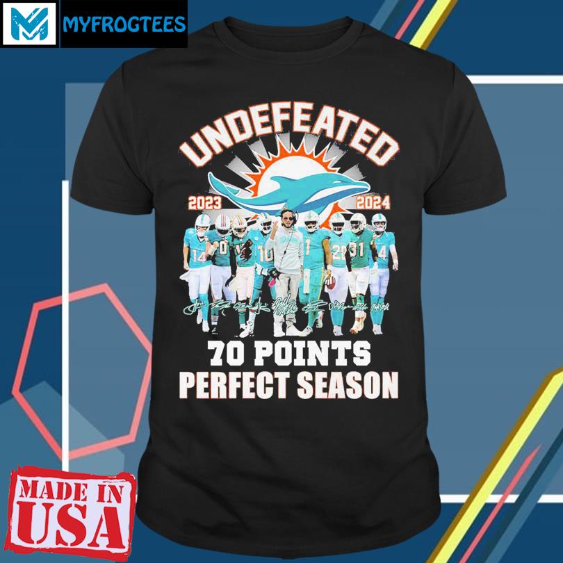 Miami Dolphins Undefeated 2023 2024 70 Points Shirt - Shibtee Clothing