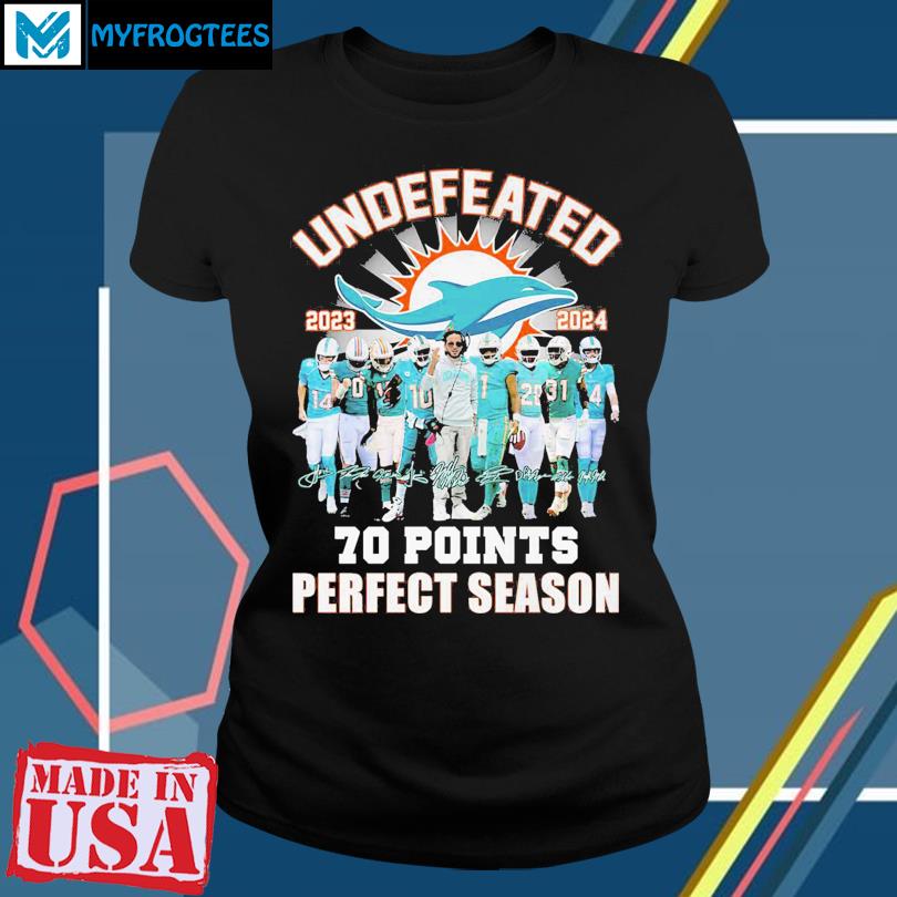 Miami Dolphins Undefeated 2023 2024 70 Points Signatures T-Shirt