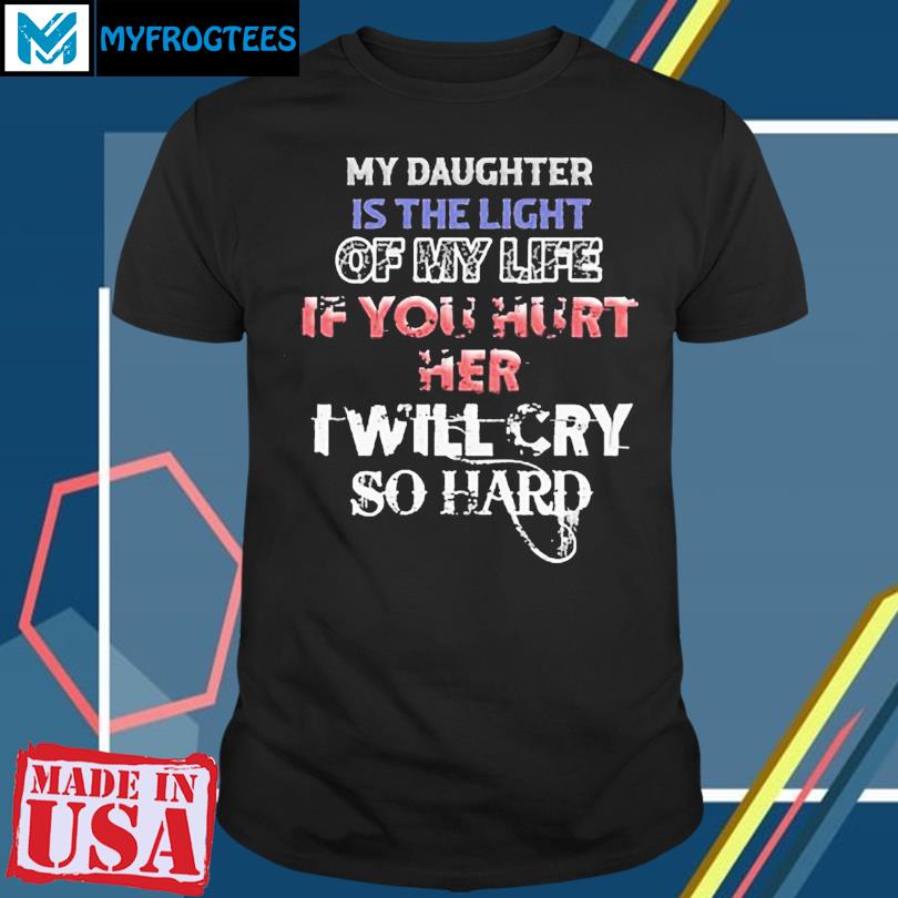 if you hurt my daughter t shirt