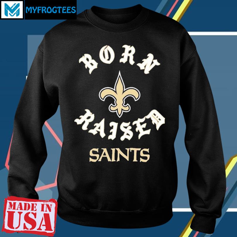 Official new orleans saints born x raised shirt - Limotees