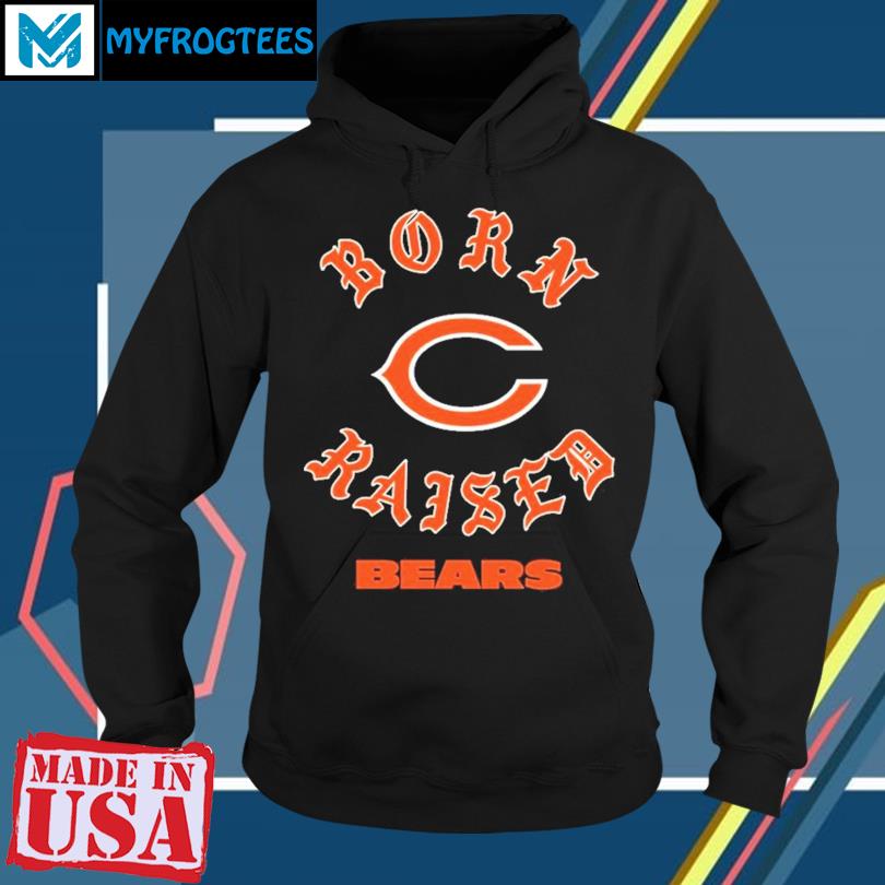 Official Chicago Bears Born X Raised Unisex T-shirt, hoodie, sweater and  long sleeve