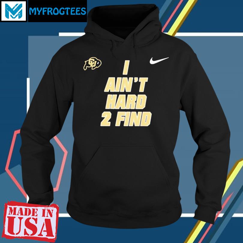 Colorado Buffaloes Football I Ain't Hard 2 Find Hoodie