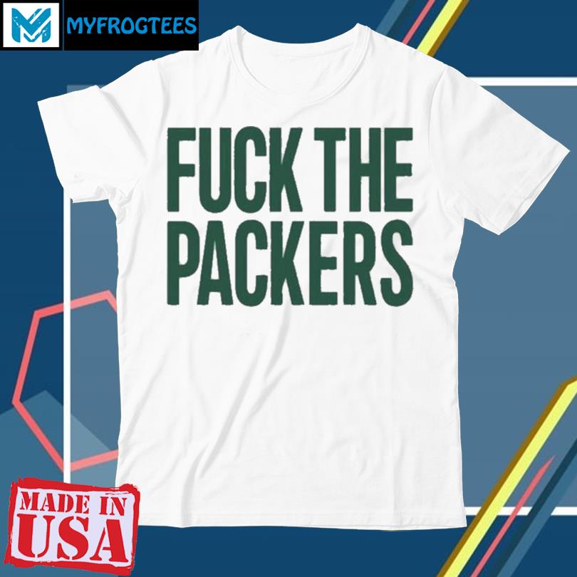 Fuck The Packers Shirt, hoodie, sweater, long sleeve and tank top