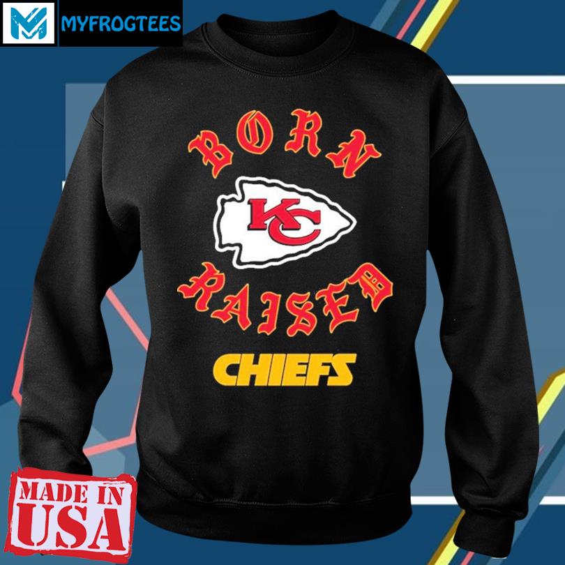 Kansas city Chiefs born x raised shirt, hoodie, sweater, long