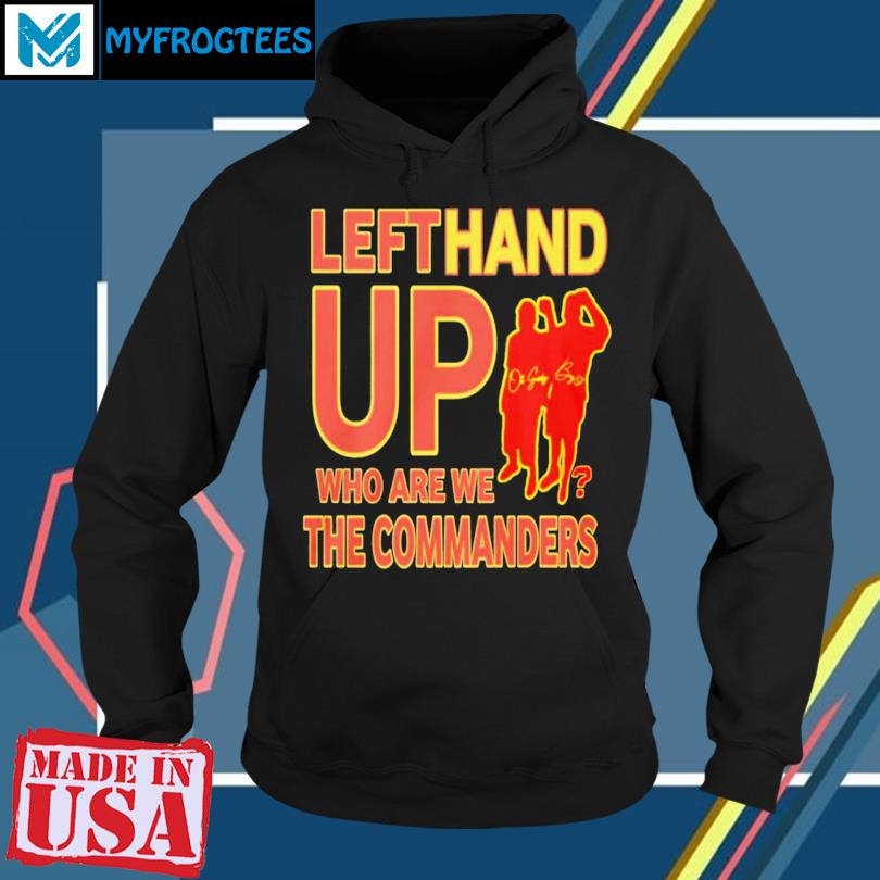 Official Left Hand Up Who Are We The Commanders T-Shirt, hoodie, sweater  and long sleeve