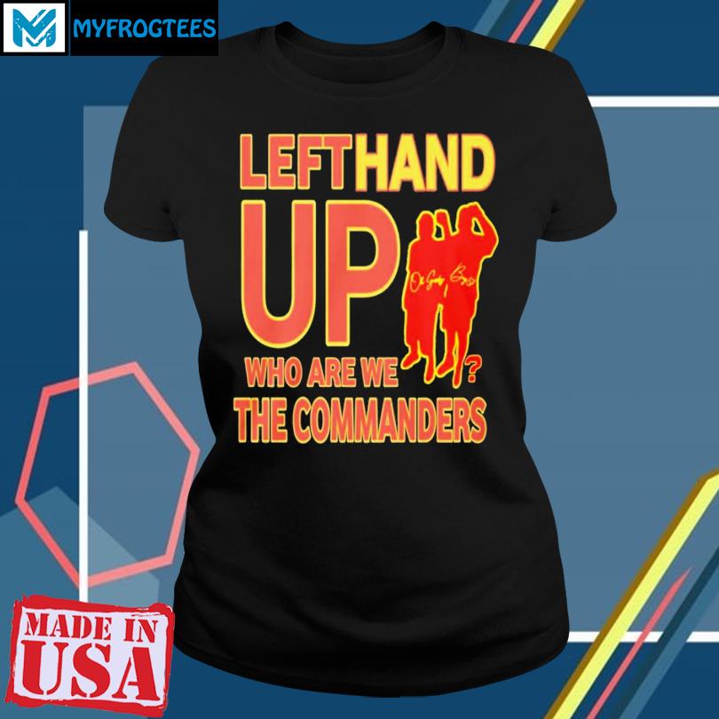 Official Left Hand Up Who Are We The Commanders T-Shirt, hoodie