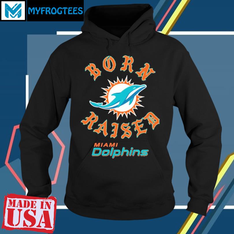 Official miami Dolphins Born x Raised T-Shirts, hoodie, tank top
