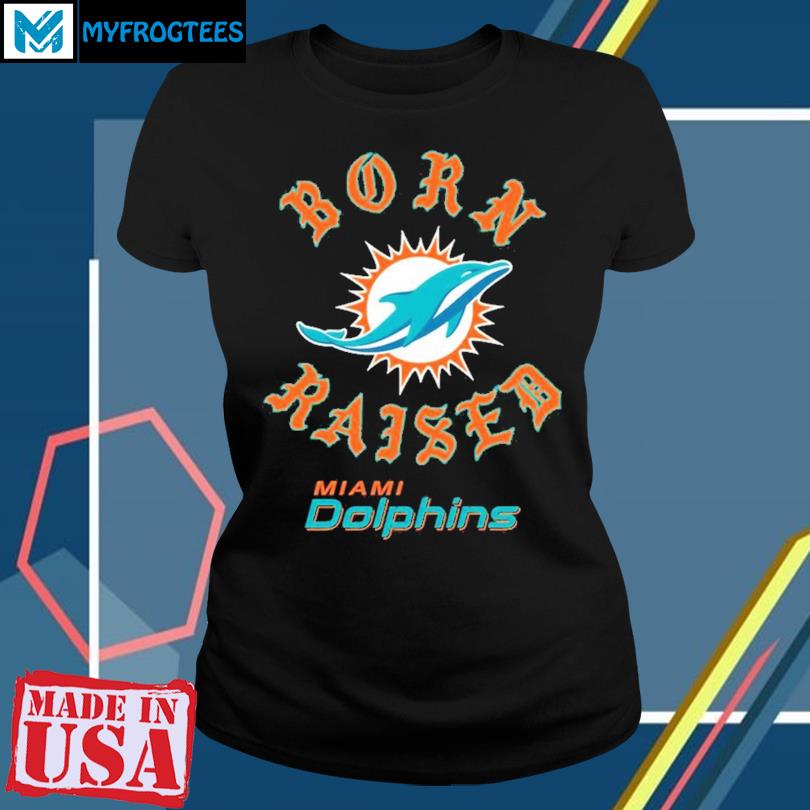 Miami Dolphins Born X Raised Shirt, hoodie, sweater, long sleeve and tank  top