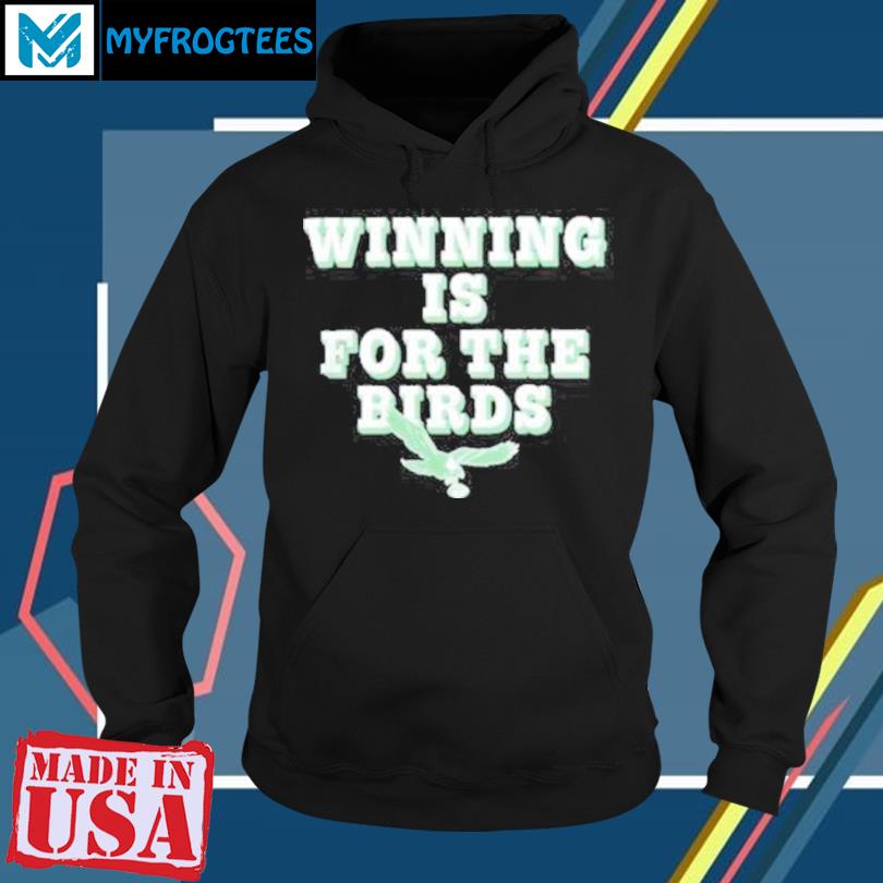 Winning is for the Bird Philadelphia Eagles shirt, hoodie, sweater, long  sleeve and tank top