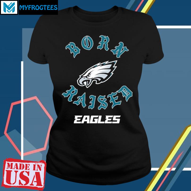 Official philadelphia Eagles Born x Raised T-Shirts, hoodie, tank