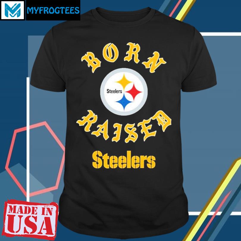 Official Pittsburgh Steelers Born X Raised Unisex T-shirt, hoodie, sweater  and long sleeve